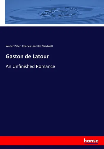 Hansebooks Gaston de Latour - Walter Pater, Charles Lancelot Shadwell - Fachbuch über die literarischen Werke von Walter Pater, bietet tiefgehende Einblicke und Analysen für Literaturinteressierte und Studenten.
