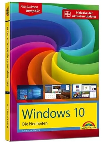 Windows 10 Neuheiten - inklusive der aktuellsten Updates - alle neuen Funktionen von Windows 10 in diesem Buch Creators Update Oktober 2017
