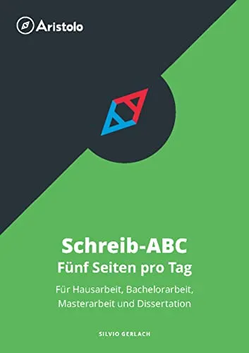 Schreib-ABC – Fünf Seiten pro Tag – Für Hausarbeit, Bachelorarbeit, Masterarbeit und Dissertation