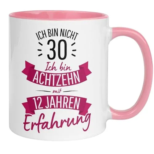 Geburtstag Frauen Geschenk Tasse | Ich bin nicht 30 – Ich bin 18 mit 12 Jahren Erfahrung | Lustige Geschenk Geburtstagstasse mit Spruch 30. Geburtstag | 30ter Geburtstag - Geburtstagsgeschenk Frau 30
