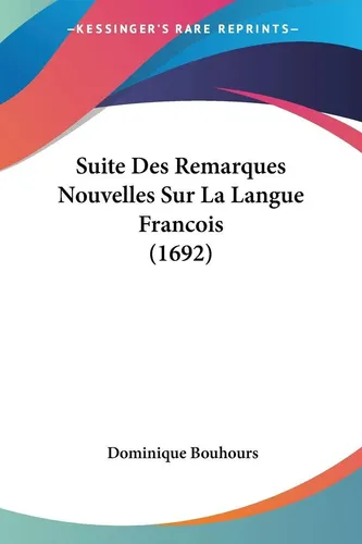 Dominique Bouhours | Suite Des Remarques Nouvelles Sur La Langue Francois (1692)