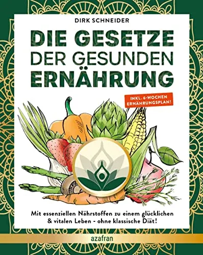 DIE GESETZE DER GESUNDEN ERNÄHRUNG: Essenzielle Nährstoffe für Vitalität - Allgemeines & Grundwissen der Ernährung: Entdecken Sie, wie Sie ohne Diäten abnehmen können, mit einem 6-Wochen-Ernährungsplan und der Ernährungspyramide für ein gesundes Leben.