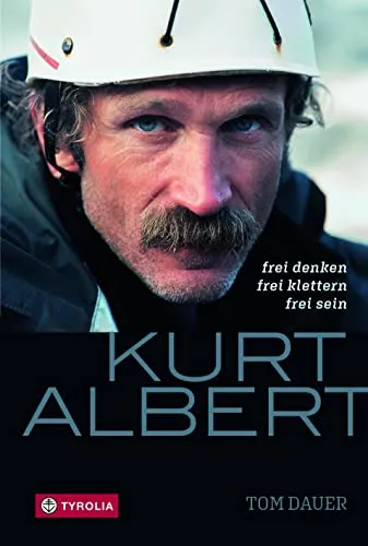 Kurt Albert: Frei denken - frei klettern - frei sein - Biografie über Kurt Albert, den Pionier des Freikletterns, die inspirierende Einblicke in seine Philosophie und Abenteuer bietet.