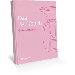 Vorwerk Thermomix® Kochbuch "Das Backbuch" Neuauflage - Belletristik für Backliebhaber: Entdecken Sie wichtige Grundlagen, nützliche Basisrezepte und trendige Klassiker – perfekt für kreative Bäcker!