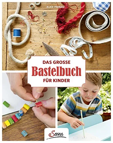 Das große Bastelbuch für Kinder - Kreatives Nähen für Kinder, mit einfachen Anleitungen und tollen Projekten für stundenlangen Bastelspaß.