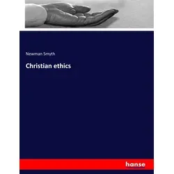 Christian ethics von Newman Smyth / hansebooks / Taschenbuch