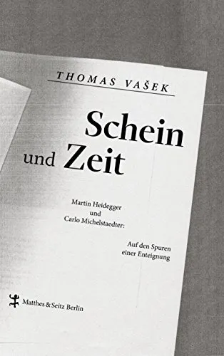 Schein und Zeit: Martin Heidegger und Carlo Michelstaedter. Auf den Spuren einer Enteignung