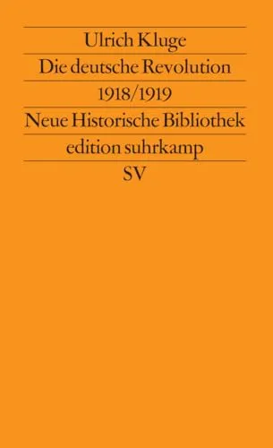 Die deutsche Revolution 1918/1919: Staat, Politik und Gesellschaft zwischen Weltkrieg und Kapp-Putsch (edition suhrkamp)