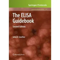 The ELISA Guidebook Second Edition - Belletristik: Umfassende Anleitung zu bewährten ELISA-Methoden mit detaillierten Anweisungen zur Vermeidung von Problemen während der Testentwicklung.