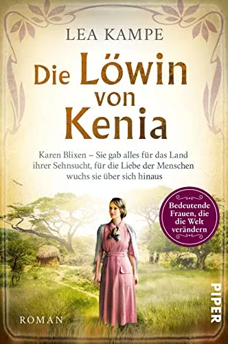 Die Löwin von Kenia (Bedeutende Frauen, die die Welt verändern 10): Karen Blixen – Sie gab alles für das Land ihrer Sehnsucht, für die Liebe der ... Liebesgeschichte hinter »Jenseits von Afrika«