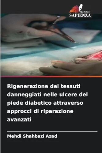 Rigenerazione dei tessuti danneggiati nelle ulcere del piede diabetico attraverso approcci di riparazione avanzati
