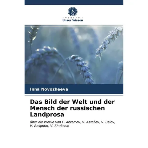 Unser Wissen Das Bild der Welt und der Mensch der russischen Landprosa (Inna Novozheeva, 2021) (51440056)