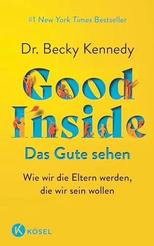 Good Inside - Das Gute sehen: Wie wir die Eltern werden, die wir sein wollen - Gesellschaft: Inspirierender Bestseller mit praktischen Tipps für bewusste Elternschaft und positive Erziehung.