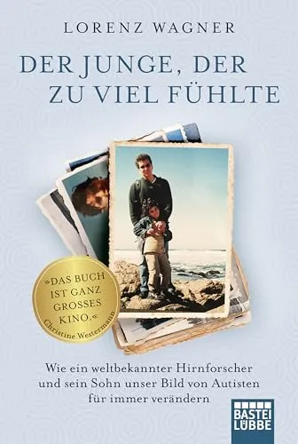 Der Junge, der zu viel fühlte: Wie ein weltbekannter Hirnforscher und sein Sohn unser Bild von Autisten für immer verändern