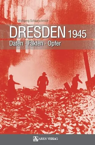 Dresden 1945: Daten Fakten Opfer - Epoche Zweiter Weltkrieg, umfassende Analyse der Ereignisse mit wichtigen Daten und Fakten über die Opfer und Zerstörung.