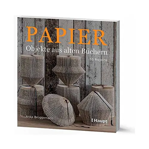 Papier-Objekte aus alten Büchern: 55 kreative Projekte - Origami-Bastelbuch mit 55 einzigartigen Ideen zur Wiederverwertung von alten Büchern – perfekt für kreative Köpfe und Bastel-Enthusiasten.
