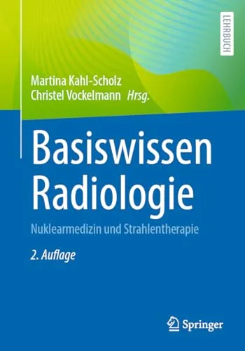 Basiswissen Radiologie: Nuklearmedizin und Strahlentherapie (Springer-Lehrbuch) - Lehrbuch für Medizin mit umfassendem Wissen über Nuklearmedizin und Strahlentherapie, ideal für Studierende und Fachkräfte.
