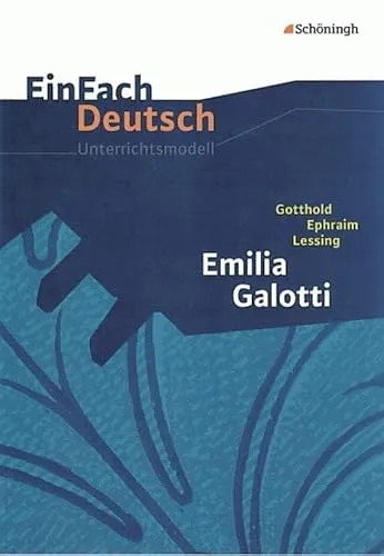 EinFach Deutsch Unterrichtsmodelle: Emilia Galotti von Gotthold Ephraim Lessing - Schule & Lernen: Umfassendes Unterrichtsmodell für die gymnasiale Oberstufe, das die Analyse und das Verständnis von Lessings Werk fördert.