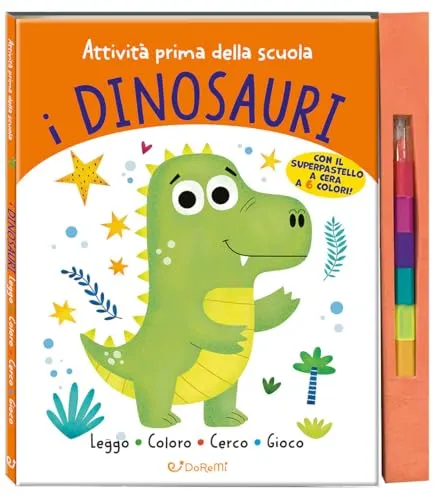 I dinosauri. Attività prima della scuola. Ediz. a colori. Con 6 pastelli a cera