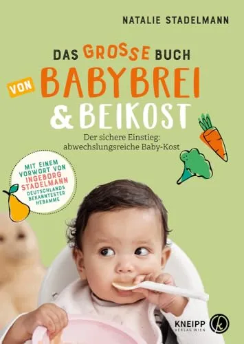 Das große Buch von Babybrei & Beikost - Buch für Eltern, mit über 70 Rezepten und einem praktischen Beikostplan für einen sicheren Start in die Beikostzeit.