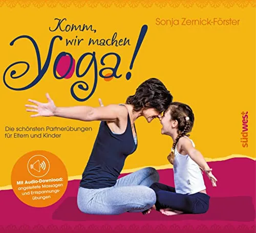 Komm, wir machen Yoga!: Partnerübungen für Eltern und Kinder - Fitnessratgeber mit angeleiteten Massagen und Entspannungsübungen, perfekt für gemeinsame Zeit und entspannende Momente.