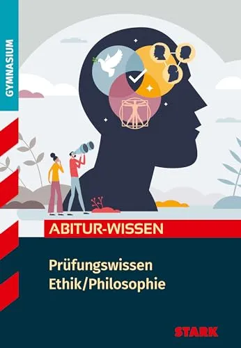 STARK Ethik/Philosophie - Abitur-Wissen - Umfassendes Prüfungswissen für das Abitur in Philosophie, ideal zur optimalen Vorbereitung auf Ihre Prüfungen.