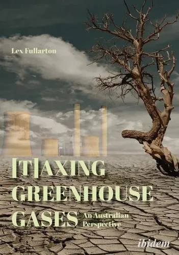 [T]axing Greenhouse Gases von Lex Fullarton - Lehrbuch über die Besteuerung von Treibhausgasen aus australischer Perspektive, ideal für Studierende und Fachleute in Umweltwissenschaften.