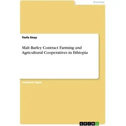 Malt Barley Contract Farming and Agricultural Cooperatives in Ethiopia von Tesfa Sisay / GRIN Verlag / Taschenbuch