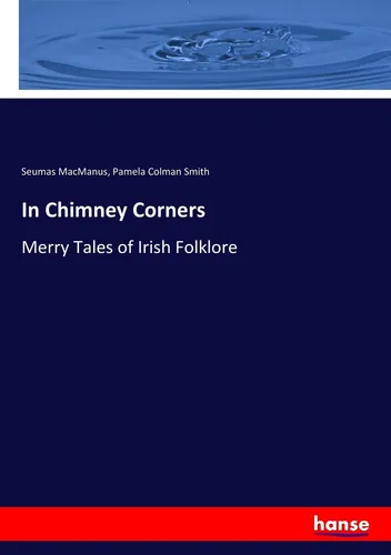 In Chimney Corners von Seumas MacManus - Fachbuch über irische Folklore und Traditionen, reich illustriert von Pamela Colman Smith, ideal für Kulturinteressierte und Geschichtsliebhaber.