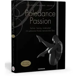 Poledance Passion - Technik, Training, Leidenschaft - Tanzbuch mit Schritt-für-Schritt-Anleitungen zu 200 Pole Dance Figuren und inspirierenden Porträts internationaler Pole Ikonen.