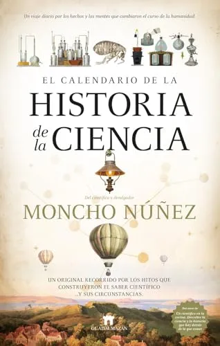 El calendario de la historia de la ciencia: Un original recorrido por los hitos que construyeron el saber científico y sus circunstancias. (Divulgación Científica)