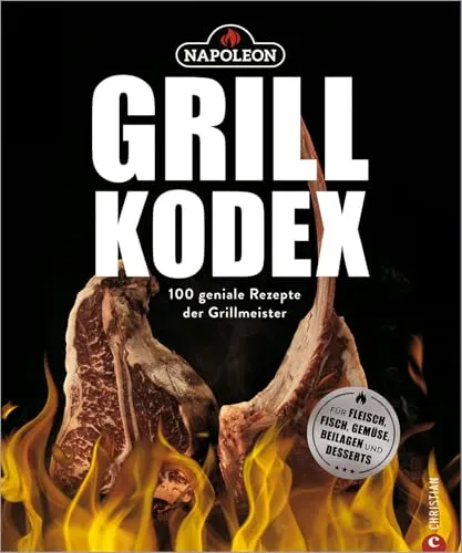 Der Napoleon Grill-Kodex: 100 geniale Rezepte für Grill-Fans - Grillbuch mit 100 Rezepten für Fleisch, Fisch, Gemüse und Beilagen. Perfekt für jeden Grillliebhaber, bietet Gelinggarantie und kreative Ideen für unvergessliche Grillabende.