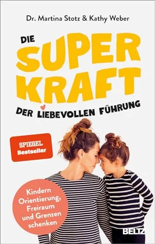 Die Superkraft der liebevollen Führung: Kindern Orientierung und Freiraum schenken - Erziehung: Entdecken Sie, wie Sie Kindern durch liebevolle Führung Orientierung, Freiraum und Grenzen bieten können. Inklusive wertvollem Online-Material.