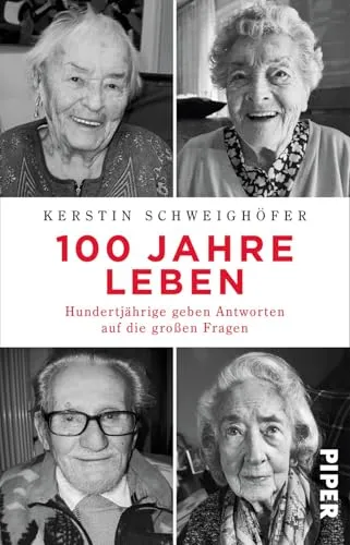 Jahre Leben: Hundertjährige geben Antworten auf die großen Fragen | Biografie - Weisheiten über das Leben und über das Älter werden 100