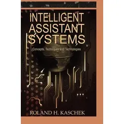 Intelligent Assistant Systems: Konzepte, Techniken und Technologien - Belletristik über intelligente Systeme, verfasst von Roland Kaschek, einem Experten der Informationssysteme mit innovativen Ansätzen für moderne Technologien.