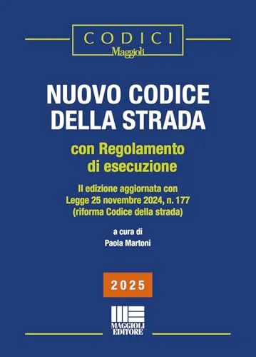 Nuovo codice della strada. Con regolamento di esecuzione (2025). II edizione aggiornata con Legge 25 novembre 2024, n. 177 (riforma Codice della strada). Nuova ediz. (I codici Maggioli)
