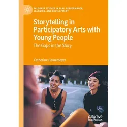 Storytelling in Participatory Arts with Young People von Catherine Heinemeyer / Springer International Publishing / Taschenbuch