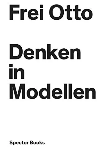 Denken in Modellen: Katalog zu Frei Otto im ZKM Karlsruhe - Einzelarchitekten & Büros - Entdecken Sie die faszinierenden Entwürfe von Frei Otto und seine innovative Denkweise zur Architektur.