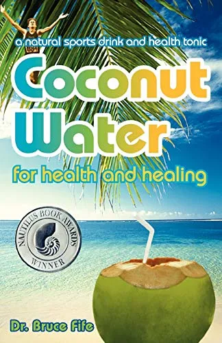 Coconut Water for Health and Healing: A Natural Sports Drink & Health Tonic