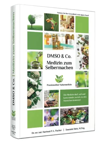 Medizin zum Selbermachen mit DMSO & Co. - Gesundheitswerkzeugkasten für zu Hause oder in der Praxis, ermöglicht individuelle Heilmethoden und natürliche Therapien.