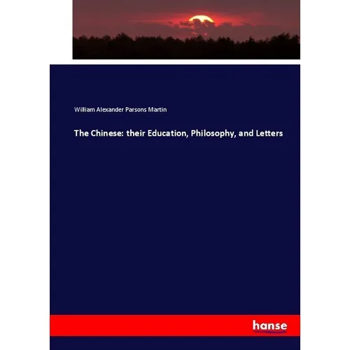 Hansebooks The Chinese: their Education, Philosophy, and Letters (Deutsch, William Alexander Parsons Martin, 2017) (55915597)