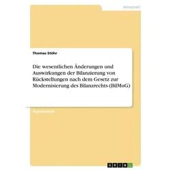 Die wesentlichen Änderungen und Auswirkungen der Bilanzierung von Rückstellungen nach dem Gesetz zur Modernisierung des Bilanzrechts (BilMoG) von Thom