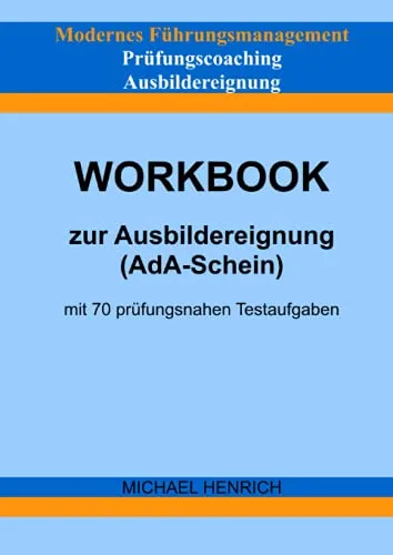 Modernes Führungsmanagement Prüfungscoaching Ausbildereignung Workbook zur Ausbildereignung (AdA-Schein) mit 70 prüfungsnahen Testaufgaben