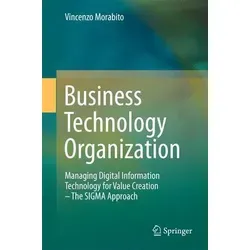 Business Technology Organization Managing Digital Information Technology for Value Creation - The SIGMA Approach - Rasur- & Bartpflege mit innovativen Techniken zur Wertschöpfung durch digitale Informationstechnologie.