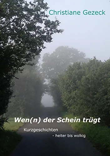 Wen(n) der Schein trügt: Kurzgeschichten - heiter bis wolkig