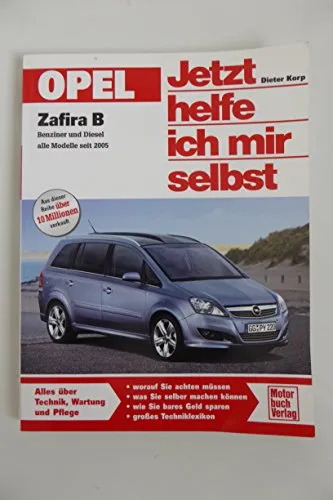 Opel Zafira B: Technik und Pflege für Benziner und Diesel - Umfassendes Handbuch für Opel Zafira B seit 2005 mit Tipps zur Technik, Wartung und Pflege. Ideal für DIY-Enthusiasten!