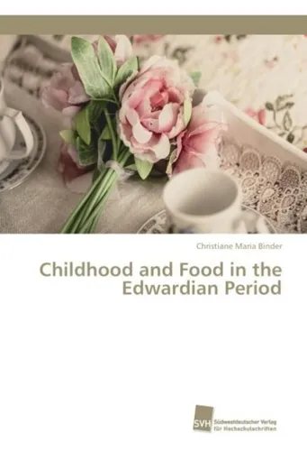 Childhood and Food in the Edwardian Period Christiane Maria Binder