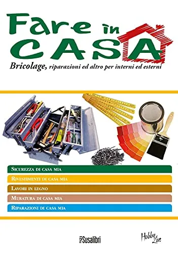 Fare in casa. Bricolage, riparazioni ed altro per interni ed esterni (Piemonte live)