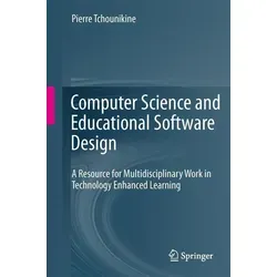 Computer Science and Educational Software Design von Pierre Tchounikine / Springer Berlin Heidelberg / Taschenbuch