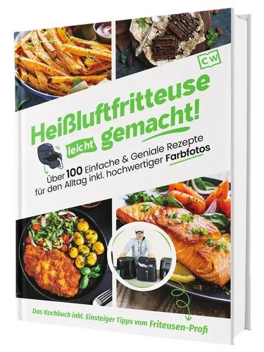 Heißluftfritteuse leicht gemacht! Über 100 Einfache & Geniale Rezepte für den Al